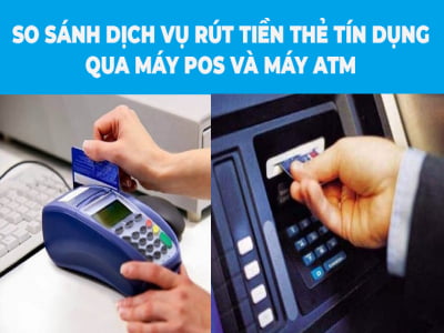 So sánh dịch vụ rút tiền thẻ tín dụng qua máy Pos và máy ATM